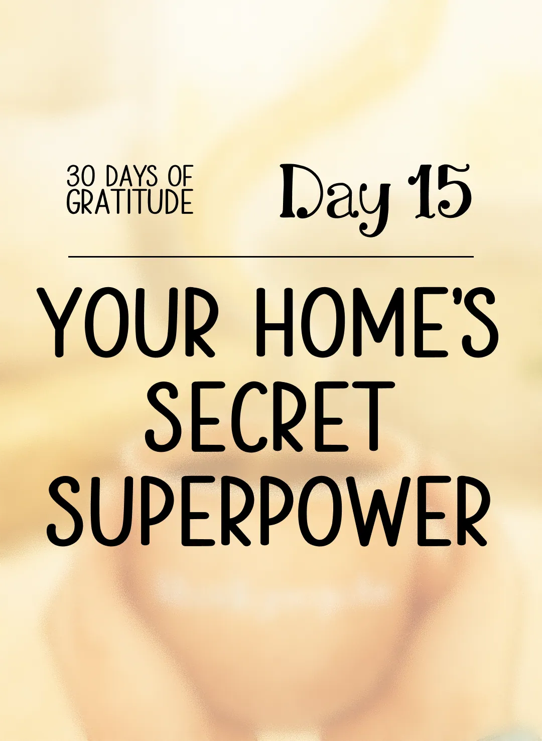 Day 15: Your Home's Secret Superpower
