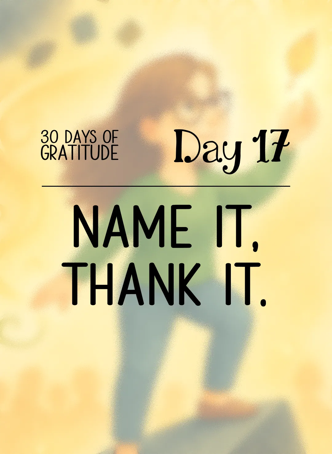 Day 17: Name It, Thank It.